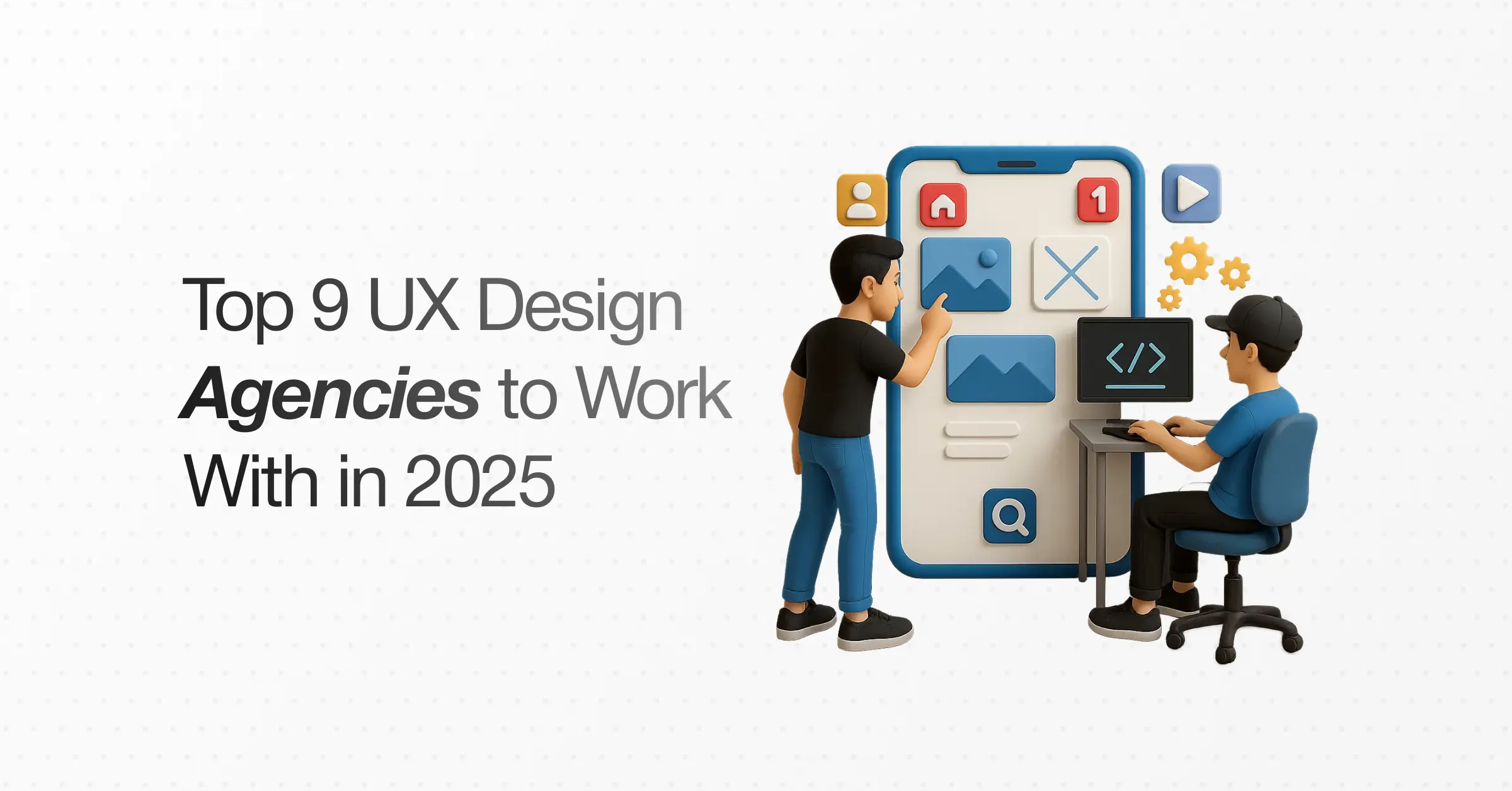 Top 9 UX Design Agencies to Work With in May 2025